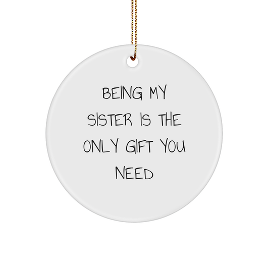 Sisterly Love Gifts from Women to Sisters, Circle Ornament with 'Being My Sister Is The Only Gift You Need' Quote, Christmas Unique Gifts - Image 1