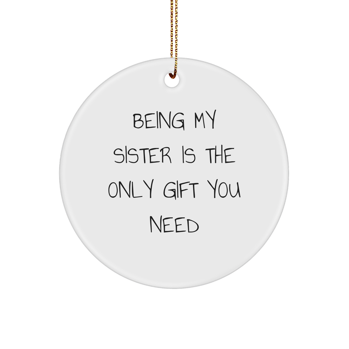 Sisterly Love Gifts from Women to Sisters, Circle Ornament with 'Being My Sister Is The Only Gift You Need' Quote, Christmas Unique Gifts - Image 1