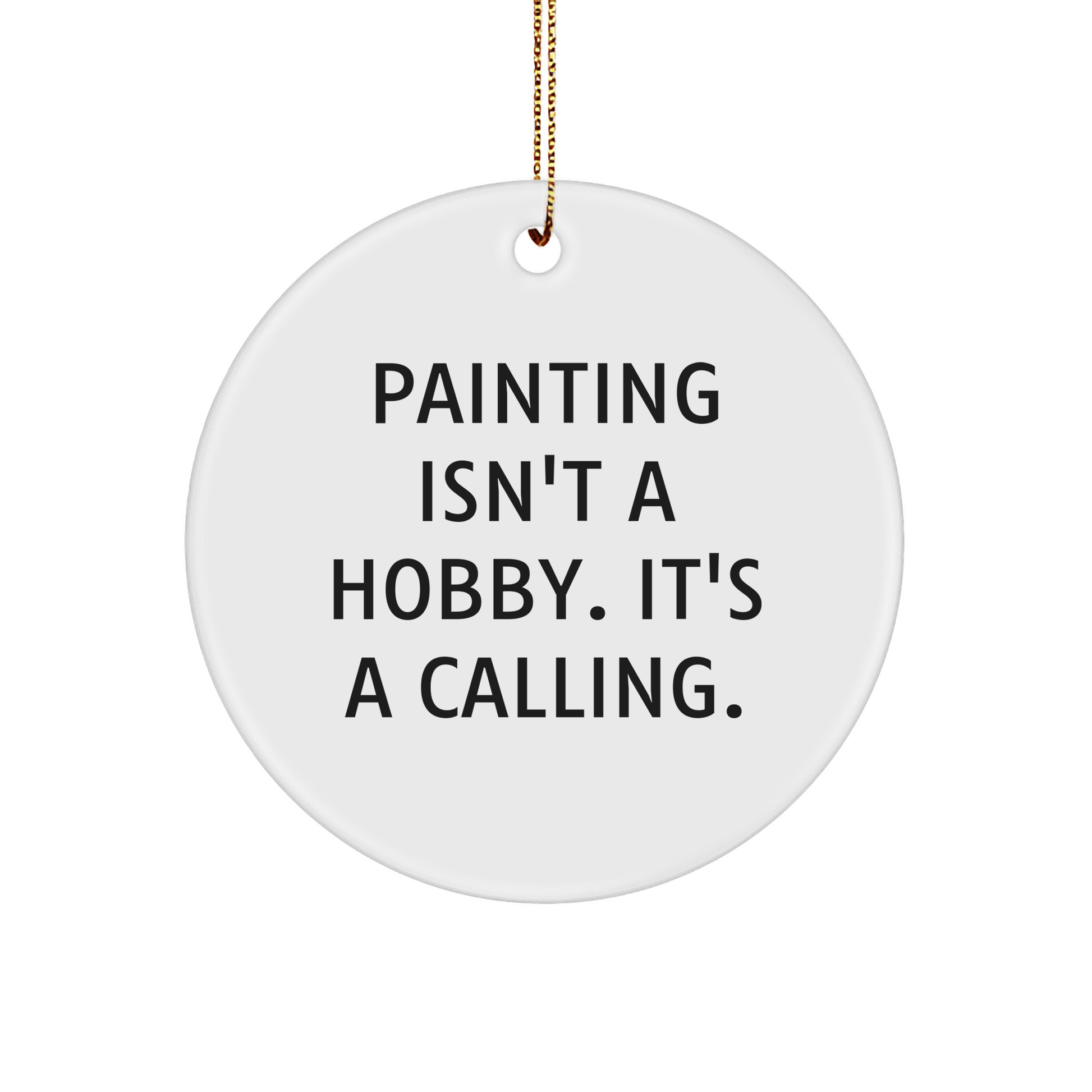 Funny Painting Gifts for Women from Friends - 'Painting Isn't A Hobby. It's A Calling.' Circle Ornament for Christmas - Image 1