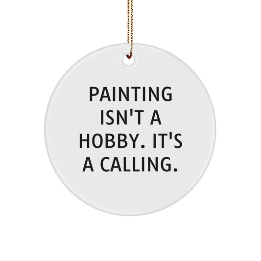 Funny Painting Gifts for Women from Friends - 'Painting Isn't A Hobby. It's A Calling.' Circle Ornament for Christmas - Image 1