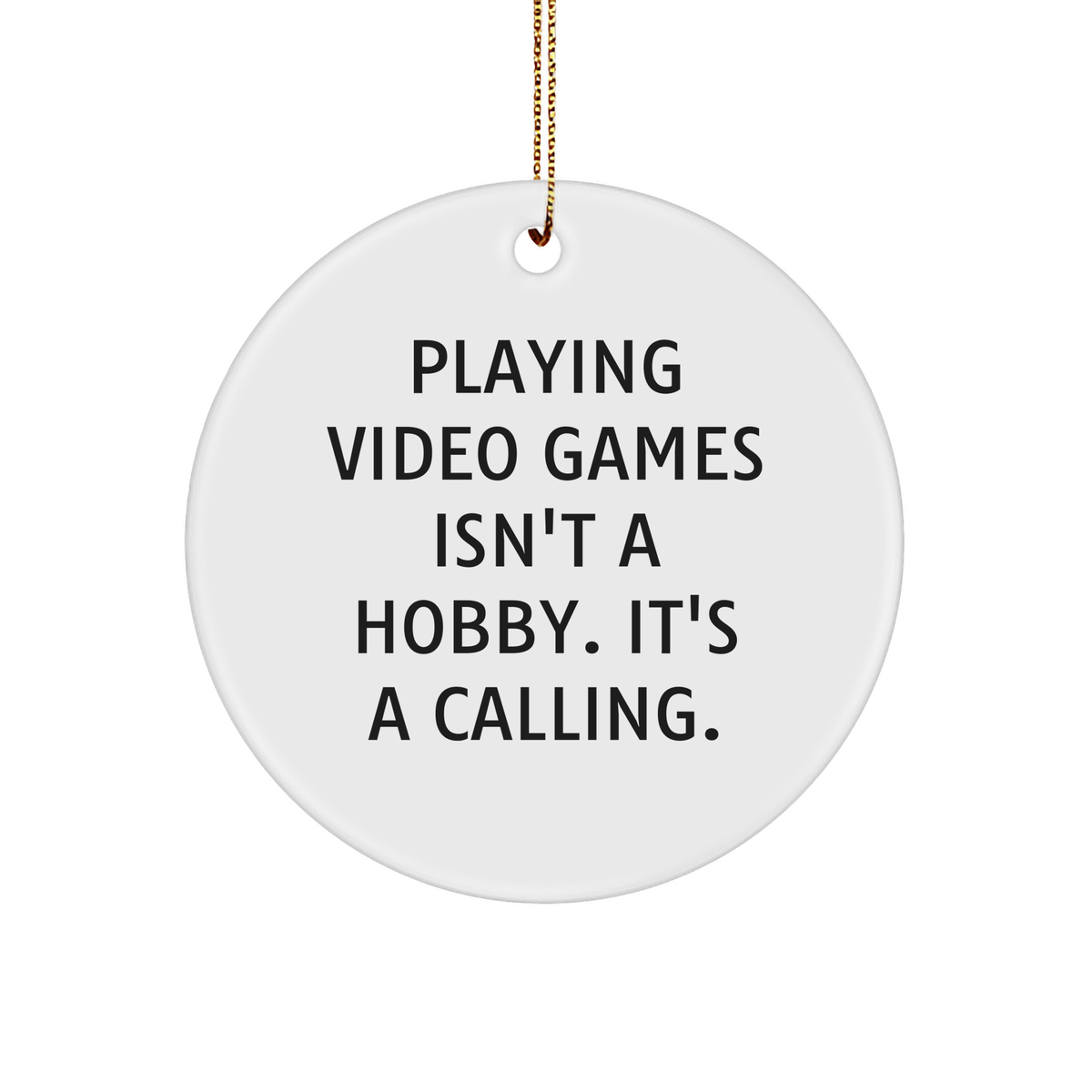 Playing Video Games Isn't A Hobby. It's A Calling., Funny Circle Ornament for Gamers, Gifts from Friends or Family for Men or Women, Perfect for Christmas Unique Gifts - Image 1