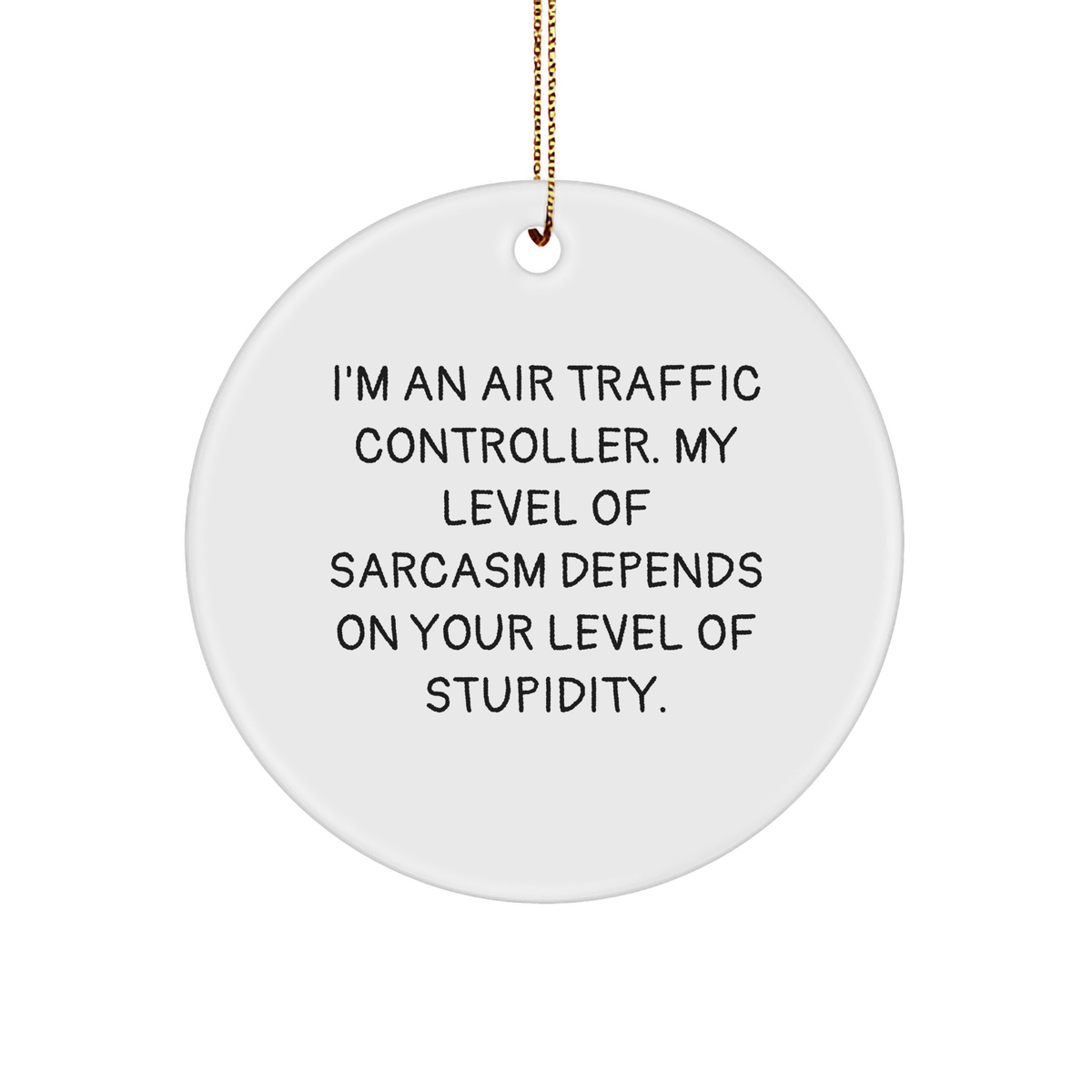 Air Traffic Controller Gifts Funny Sarcasm Circle Ornament from Friends for Men, Women, Coworkers - Image 1