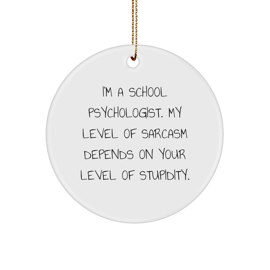 Funny School Psychologist Gifts from Friends for Christmas - Circle Ornament with Sarcasm Quote - Image 1