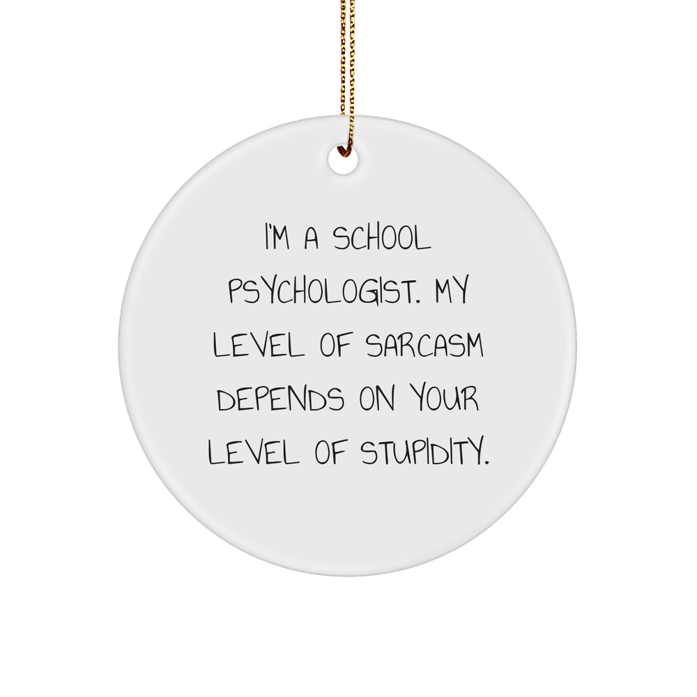 Funny School Psychologist Gifts from Friends for Christmas - Circle Ornament with Sarcasm Quote - Image 1