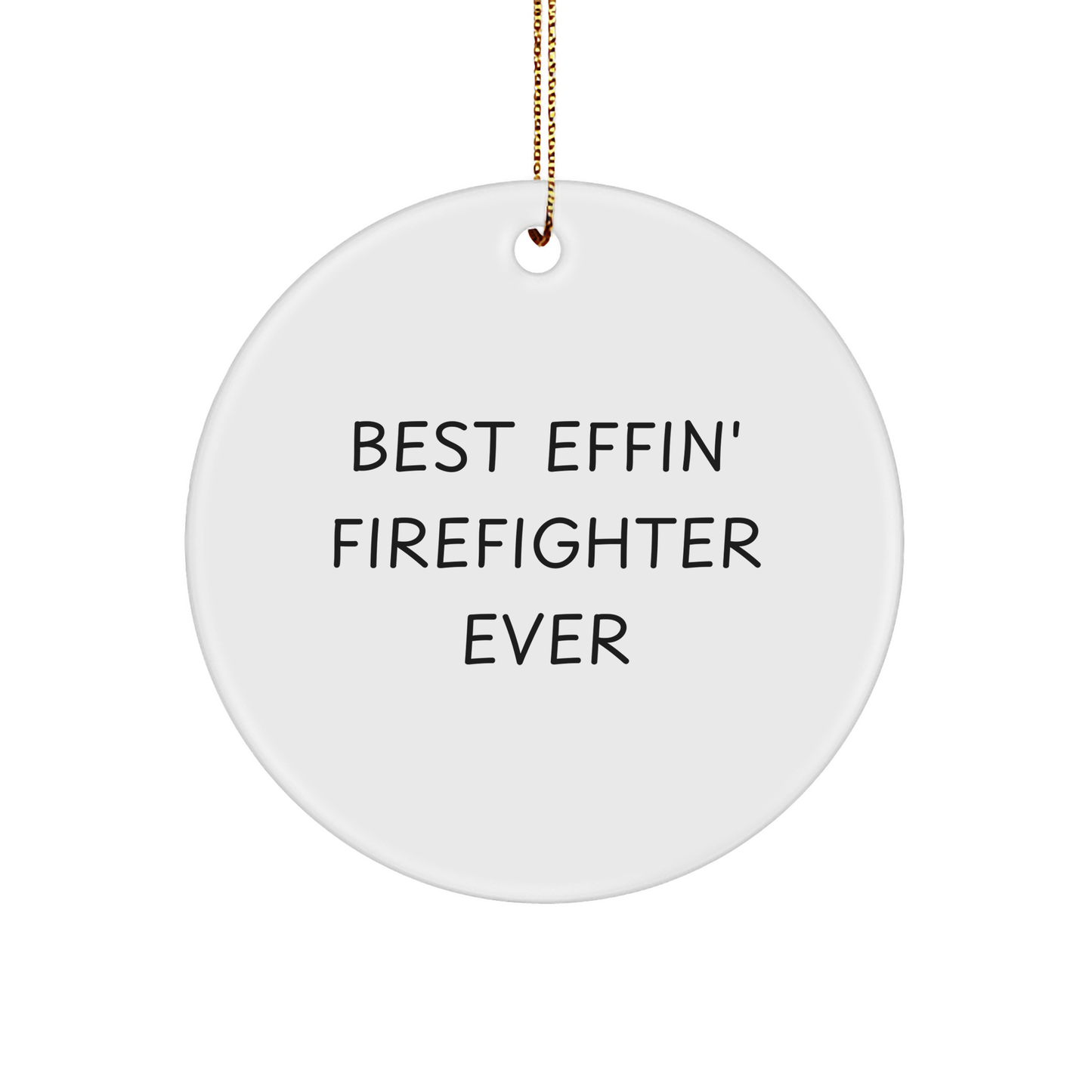 Funny Firefighter Gifts - 'Best Effin' Firefighter Ever' Circle Ornament for Men, Women, Coworkers, or Family - Christmas Unique Presents - Image 1
