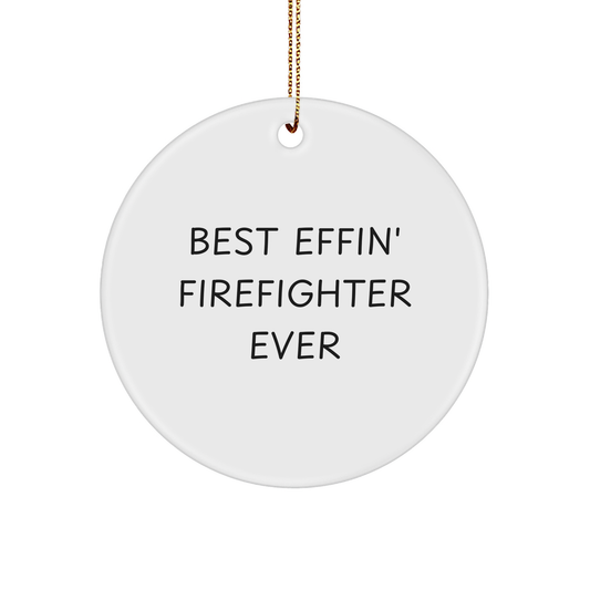 Funny Firefighter Gifts - 'Best Effin' Firefighter Ever' Circle Ornament for Men, Women, Coworkers, or Family - Christmas Unique Presents - Image 1