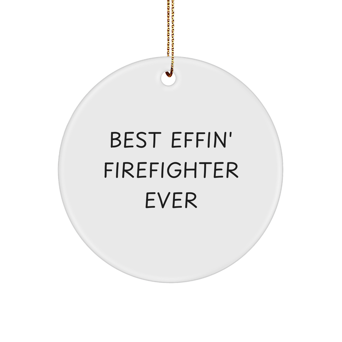 Funny Firefighter Gifts - 'Best Effin' Firefighter Ever' Circle Ornament for Men, Women, Coworkers, or Family - Christmas Unique Presents - Image 1