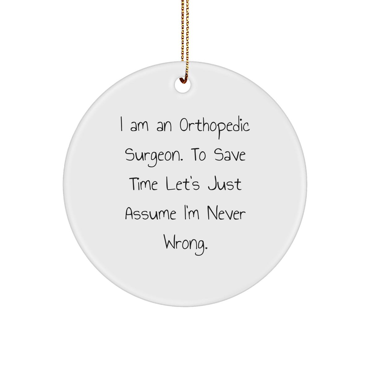 Orthopedic Surgeon Gifts Funny Circle Ornament 'I Am An Orthopedic Surgeon' Christmas Unique Gifts from Men to Orthopedic Surgeon - Image 1