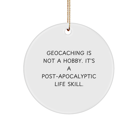 Geocaching Gifts from Friends for Adventurers, 'Geocaching Is Not A Hobby. It's A Post-apocalyptic Life Skill.' Circle Ornament, Christmas Unique Finds - Image 1
