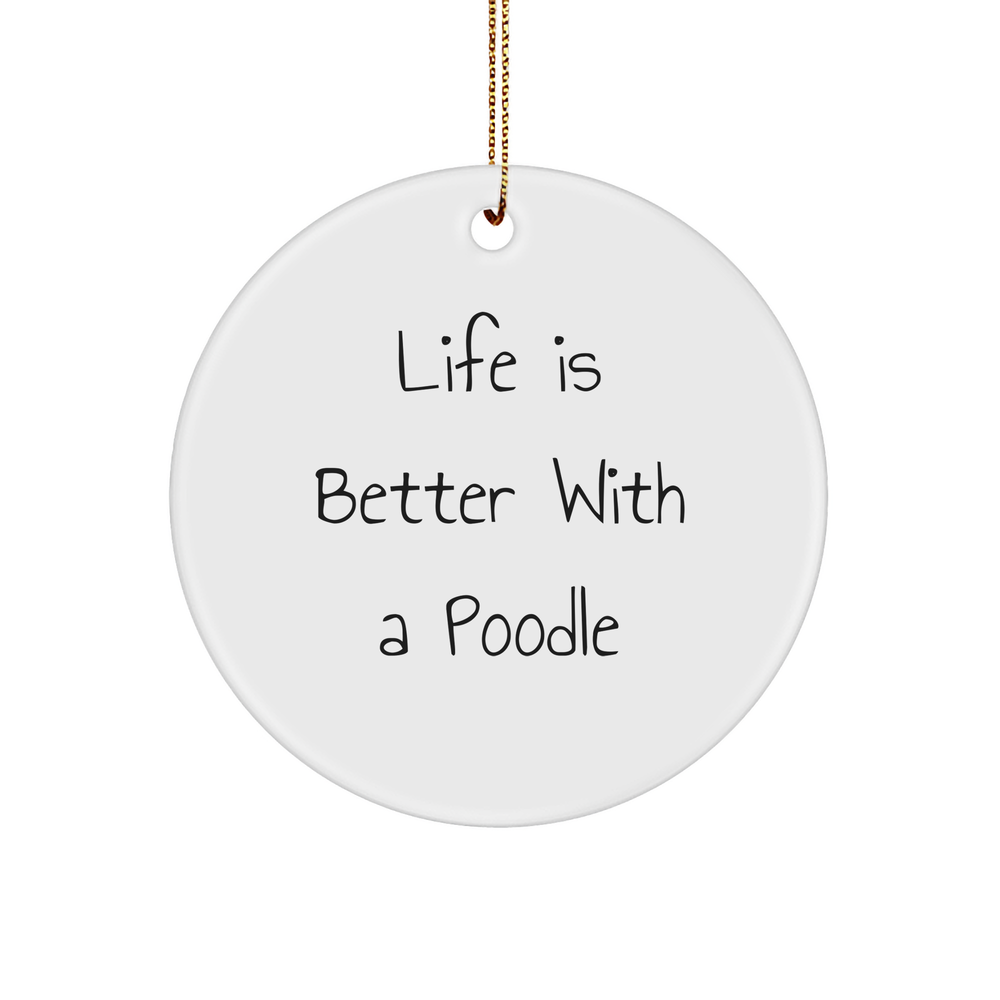 Life Is Better With A Poodle, Circle Ornament Gift from Friends for Christmas - Image 1