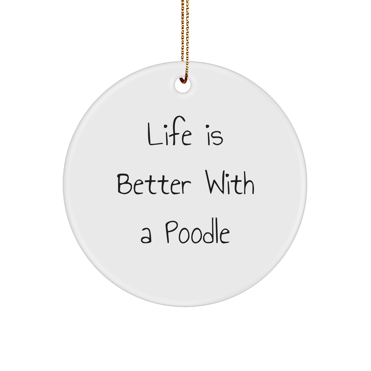 Life Is Better With A Poodle, Circle Ornament Gift from Friends for Christmas - Image 1