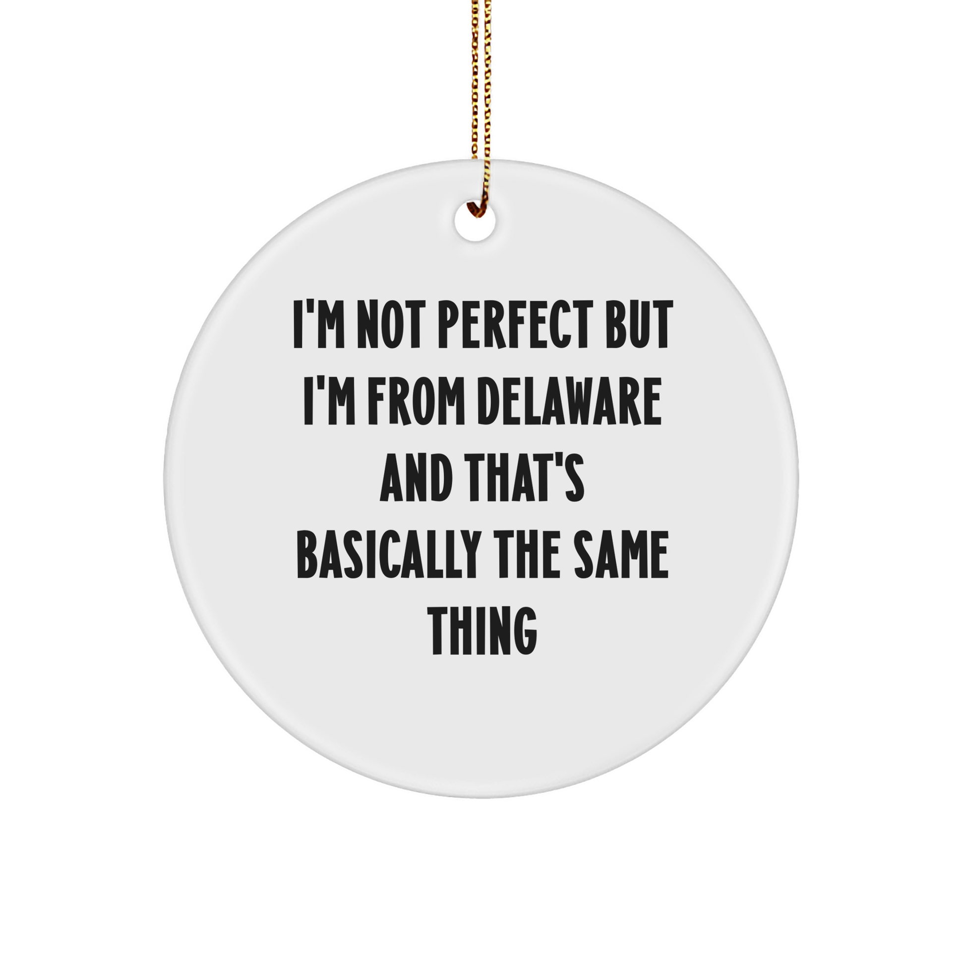 Delaware Proud Gifts: I'm Not Perfect But I'm From Delaware And That's Basically The Same Thing Funny Circle Ornament, White Sturdy MDF, 3 Inch, Christmas Unique Gifts for Friends Family from Delaware - Image 1