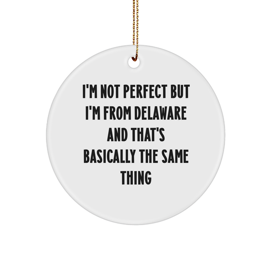 Delaware Proud Gifts: I'm Not Perfect But I'm From Delaware And That's Basically The Same Thing Funny Circle Ornament, White Sturdy MDF, 3 Inch, Christmas Unique Gifts for Friends Family from Delaware - Image 1