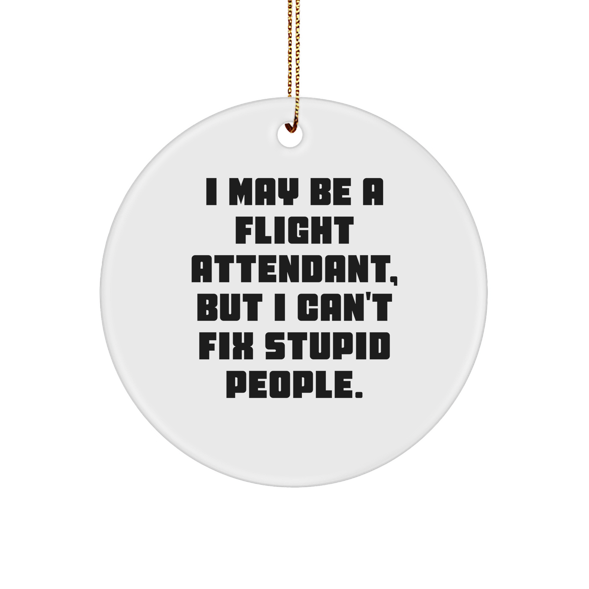 Flight Attendant Humor Christmas Circle Ornament Gifts from Friends to Flight Attendants, Funny In-Sarcasm - White, 3-Inch Round-Shaped Sturdy MDF Ornament - Image 1