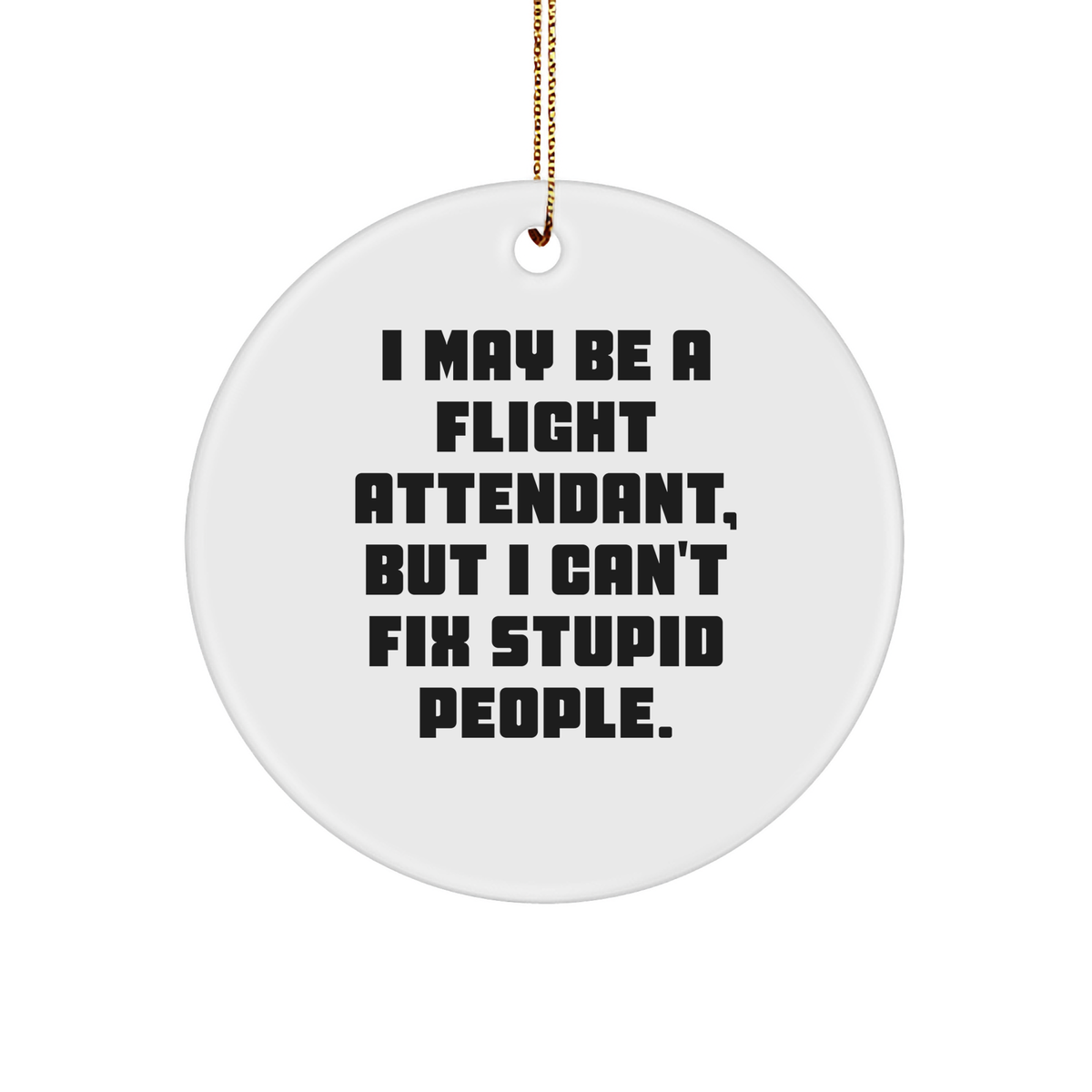 Flight Attendant Humor Christmas Circle Ornament Gifts from Friends to Flight Attendants, Funny In-Sarcasm - White, 3-Inch Round-Shaped Sturdy MDF Ornament - Image 1