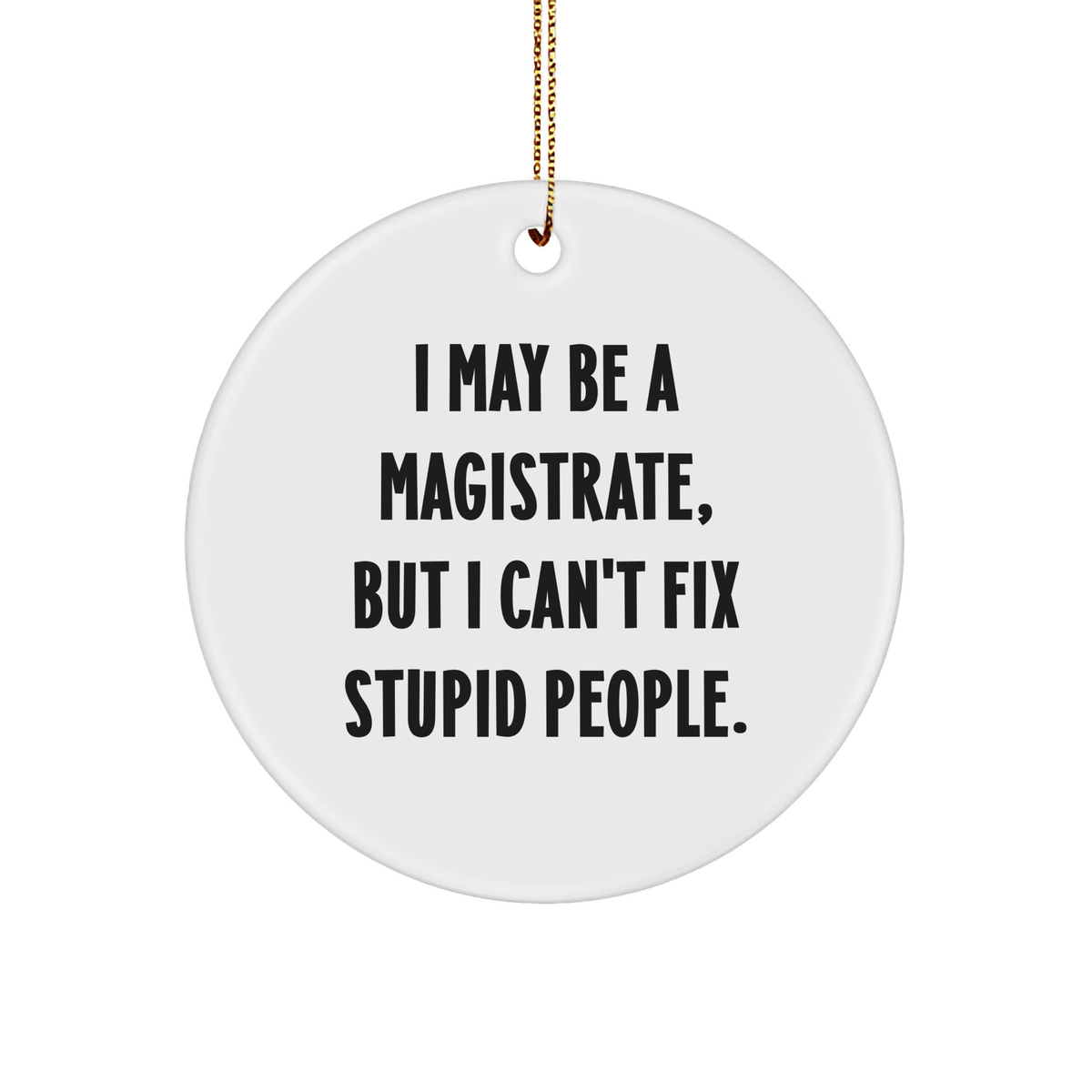 Magistrate Humor Circle Ornament, Funny Christmas Unique Gift for Magistrate from Friends, Unique Present for Christmas - Image 1