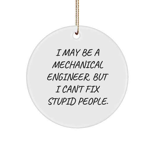 Mechanical Engineer Gifts for Christmas - Circle Ornament Funny Quote 'I May Be A Mechanical Engineer, But I Can't Fix Stupid People' - Unique White Color - MDF Material - High-Gloss Finish - Image 1