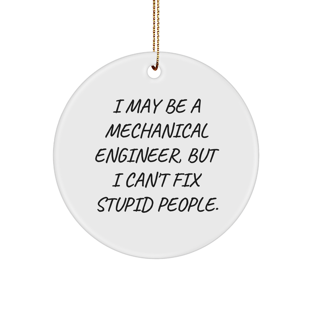 Mechanical Engineer Gifts for Christmas - Circle Ornament Funny Quote 'I May Be A Mechanical Engineer, But I Can't Fix Stupid People' - Unique White Color - MDF Material - High-Gloss Finish - Image 1