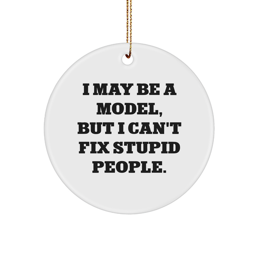 Funny Model Quote Ornament, I May Be A Model, But I Can't Fix Stupid People, Christmas Unique Gifts for Model Lovers, Gifts from Mom to Son or Daughter - Image 1
