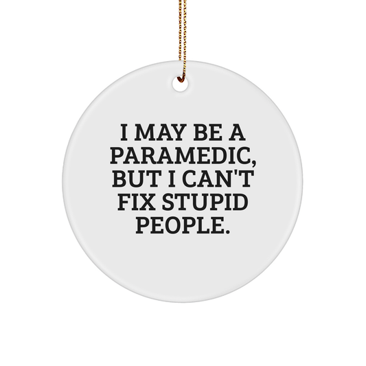 A Funny and Thoughtful Rescue Worker Gift for Christmas - I May Be A Rescue Worker, But I Can't Fix Stupid People. - Circle Ornament, 2.75'' Tall, Durable MDF Material, High-Gloss Finish - Image 1