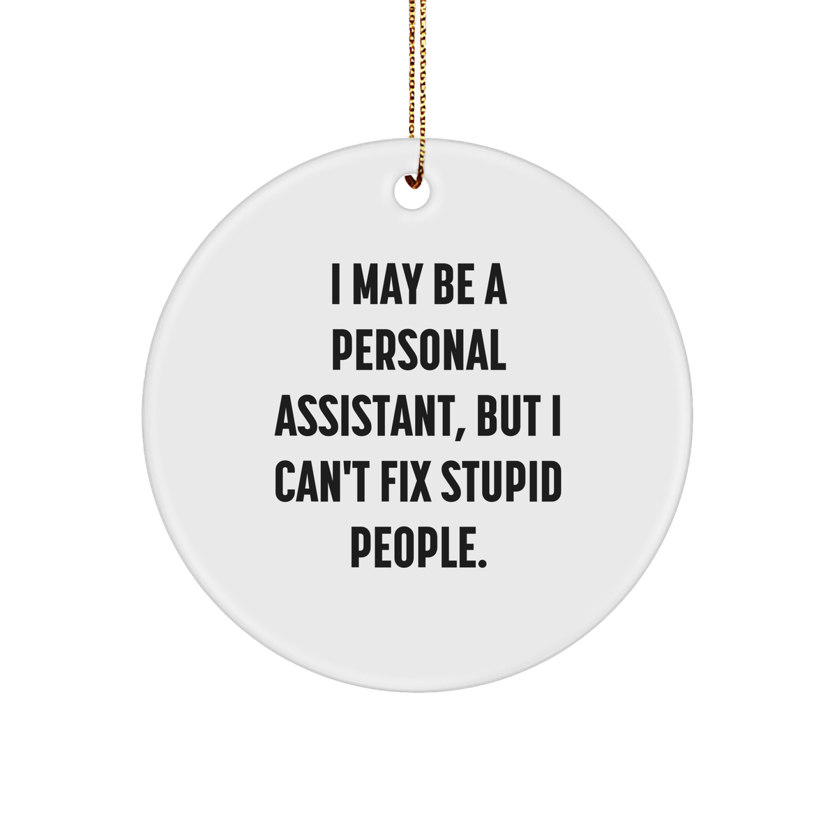 Humorous Personal Assistant Circle Ornament, Funny Quote Gift from Friends and Family for Christmas - Image 1