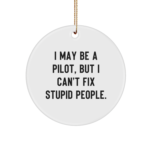 Pilot Gifts for the Holidays - I May Be a Pilot, But I Can't Fix Stupid People Funny Circle Ornament for Christmas, Unique Pilots Gift Ideas from Family to Friends - Image 1