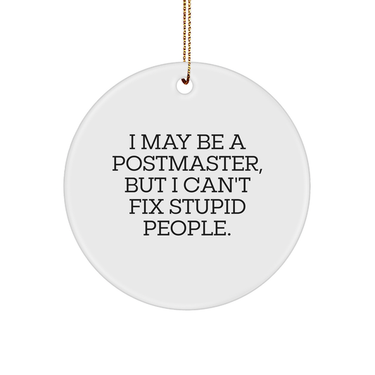 Funny Postmaster Gifts from Friends and Family - Circle Ornament with I May Be A Postmaster, But I Can't Fix Stupid People. Quote, White Christmas Ornament for Men and Women - Image 1