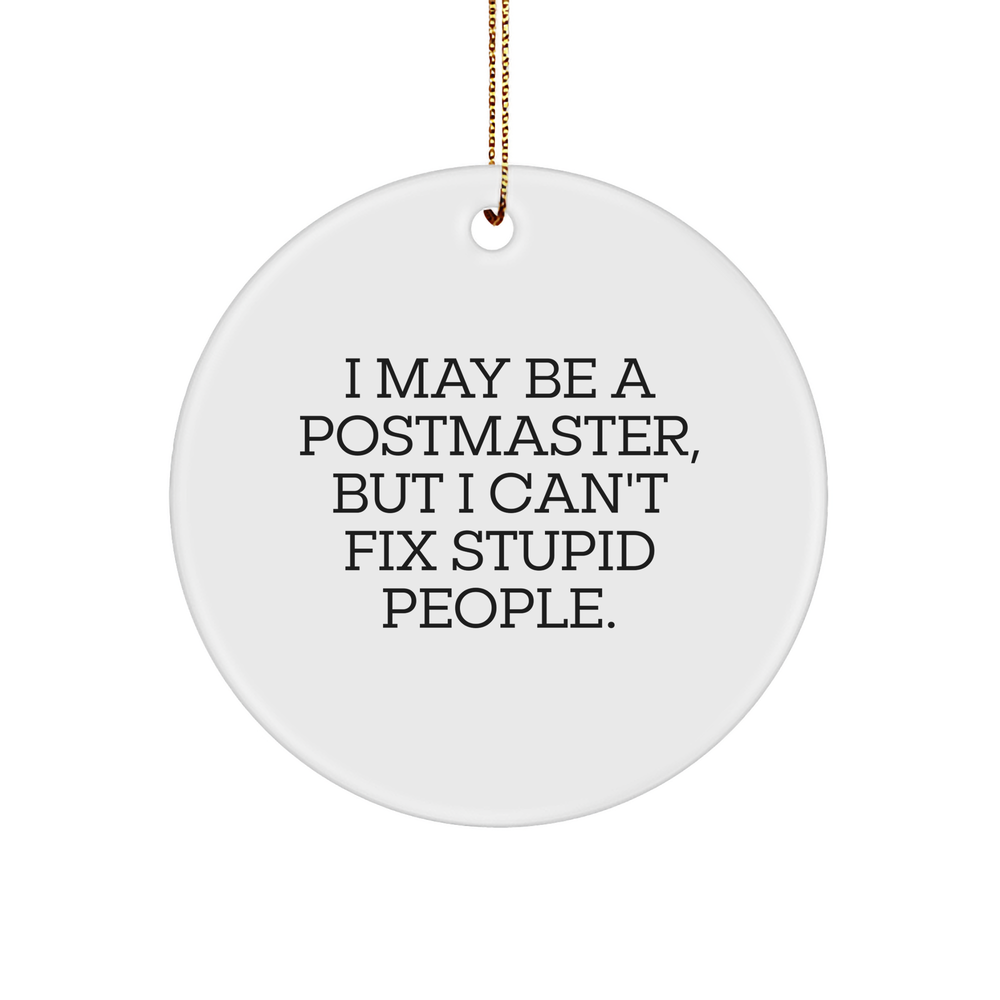 Funny Postmaster Gifts from Friends and Family - Circle Ornament with I May Be A Postmaster, But I Can't Fix Stupid People. Quote, White Christmas Ornament for Men and Women - Image 1
