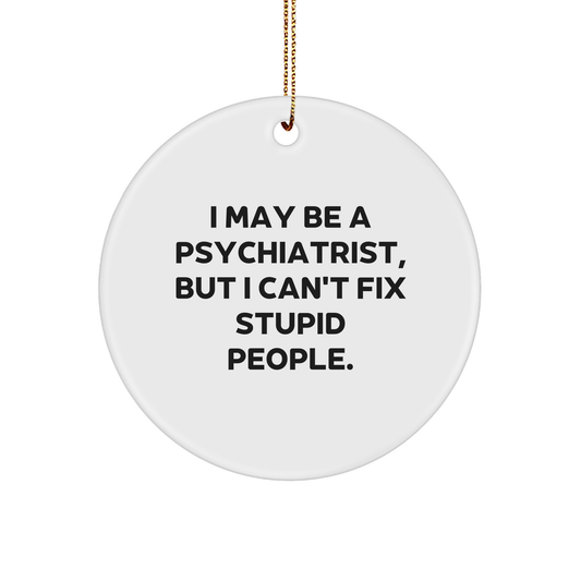 Psychiatrist Gift I May Be A Psychiatrist Christmas Circle Ornament Funny Quote from Friends Family - Image 1