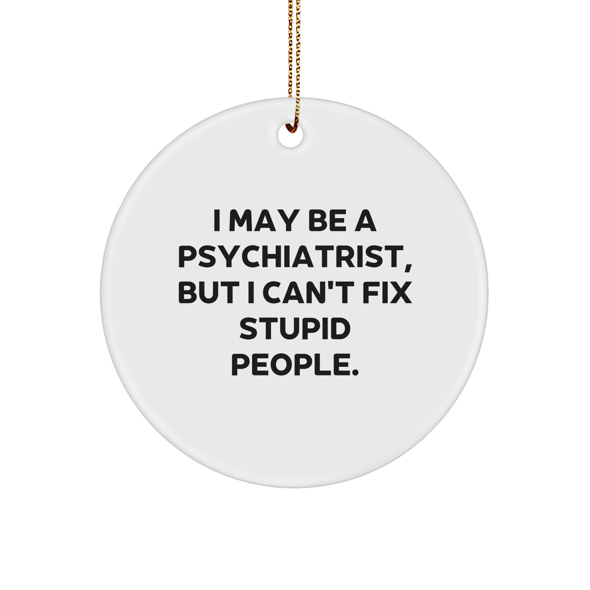 Psychiatrist Gift I May Be A Psychiatrist Christmas Circle Ornament Funny Quote from Friends Family - Image 1