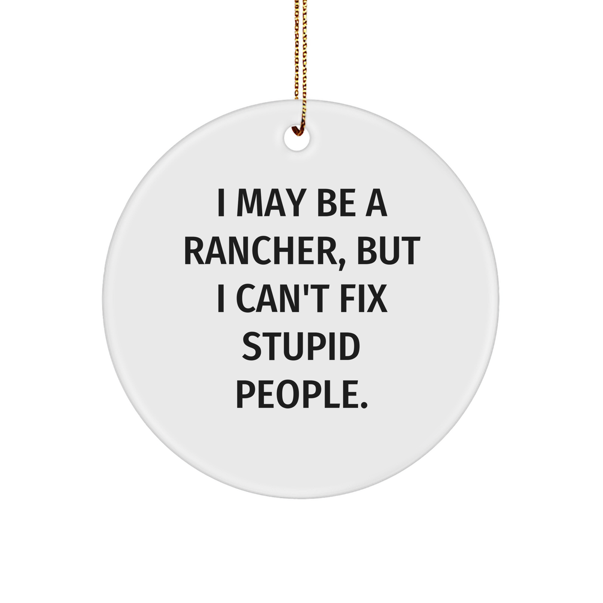 Rancher Laughs at Stupid People Circle Ornament, Funny Rancher Gifts, Christmas Unique Gifts from Friends to Family - Image 1