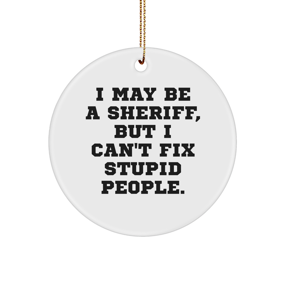 Sheriff Gifts, Funny Quote Circle Ornament, Sheriff Christmas Decor, Inspirational Sheriff Quotes, Circle Ornament Gifts from Friends to Family - Image 1
