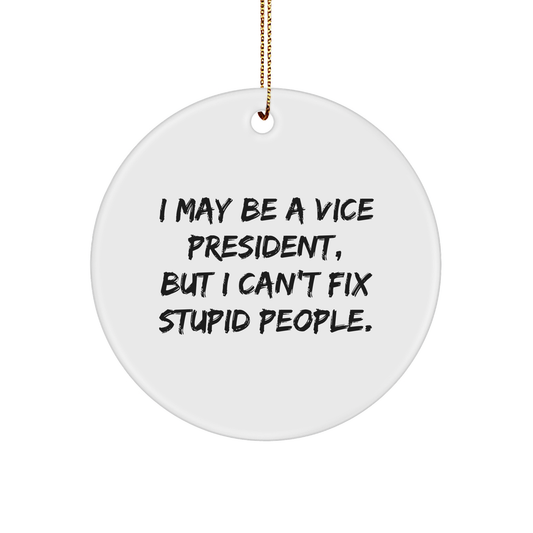 Funny Vice President Gifts for Christmas, I May Be A Vice President, But I Can't Fix Stupid People., Circle Ornament from Gifts from Men, Gifts for Vice President, Unique Christmas Unique Gifts - Image 1