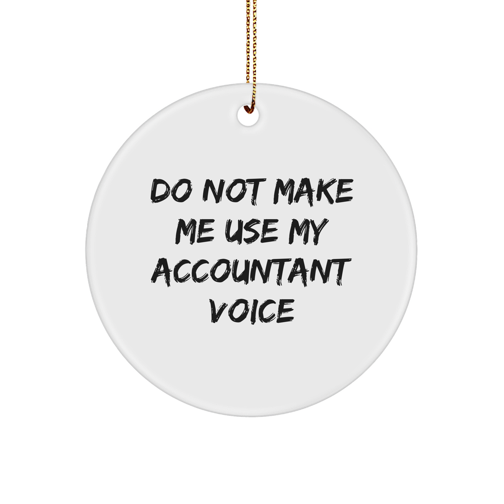 Do Not Make Me Use My Accountant Voice Funny Circle Ornament Gifts for Accountant from Men - Image 1