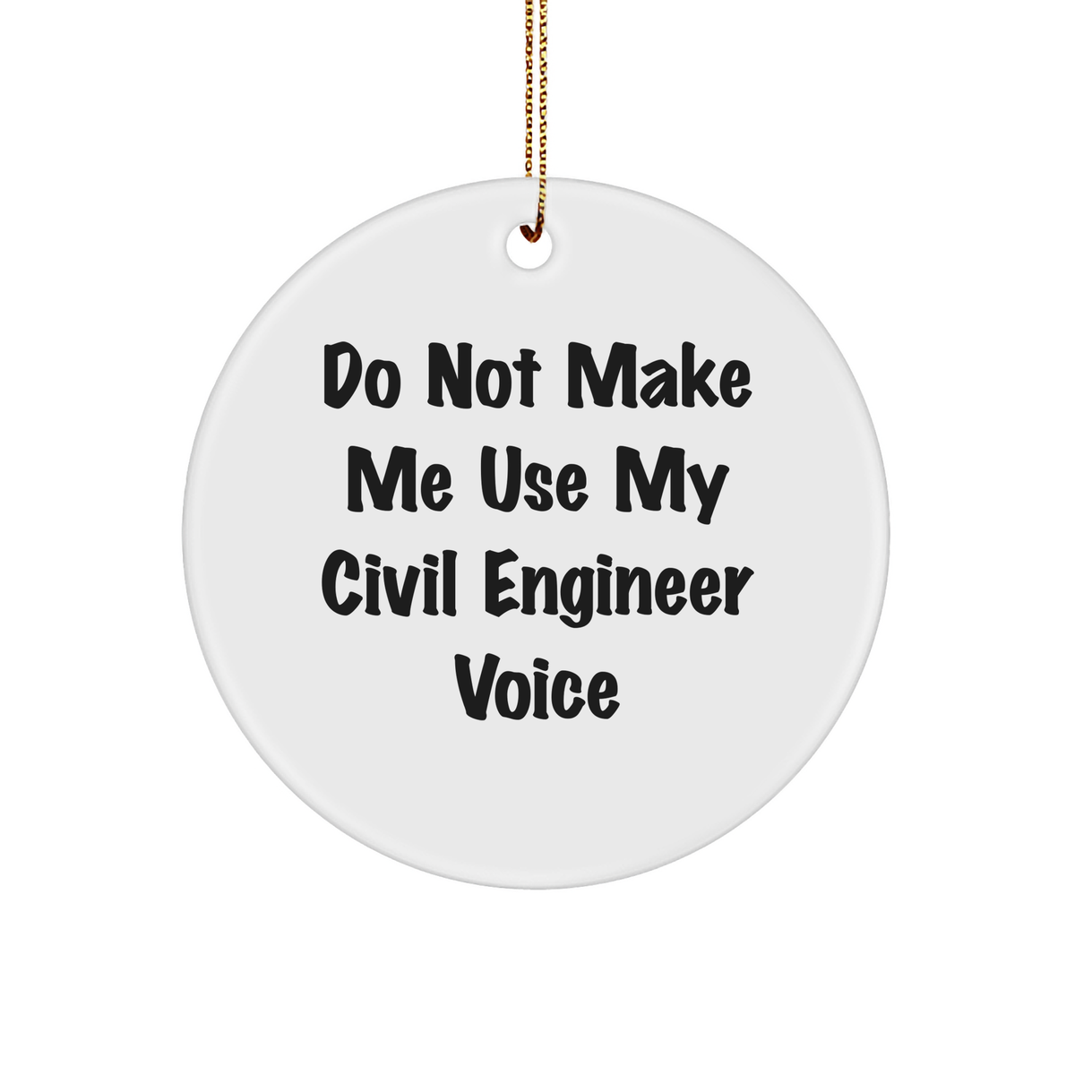 Funny Civil Engineer Gifts from Friends - Circle Ornament with 'Do Not Make Me Use My Civil Engineer Voice' Quote for Civil Engineer Men and Women - Unique Christmas Unique Gift - Image 1