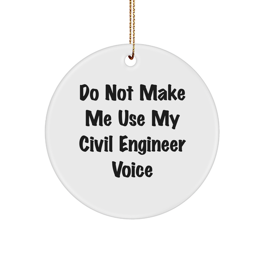 Funny Civil Engineer Gifts from Friends - Circle Ornament with 'Do Not Make Me Use My Civil Engineer Voice' Quote for Civil Engineer Men and Women - Unique Christmas Unique Gift - Image 1