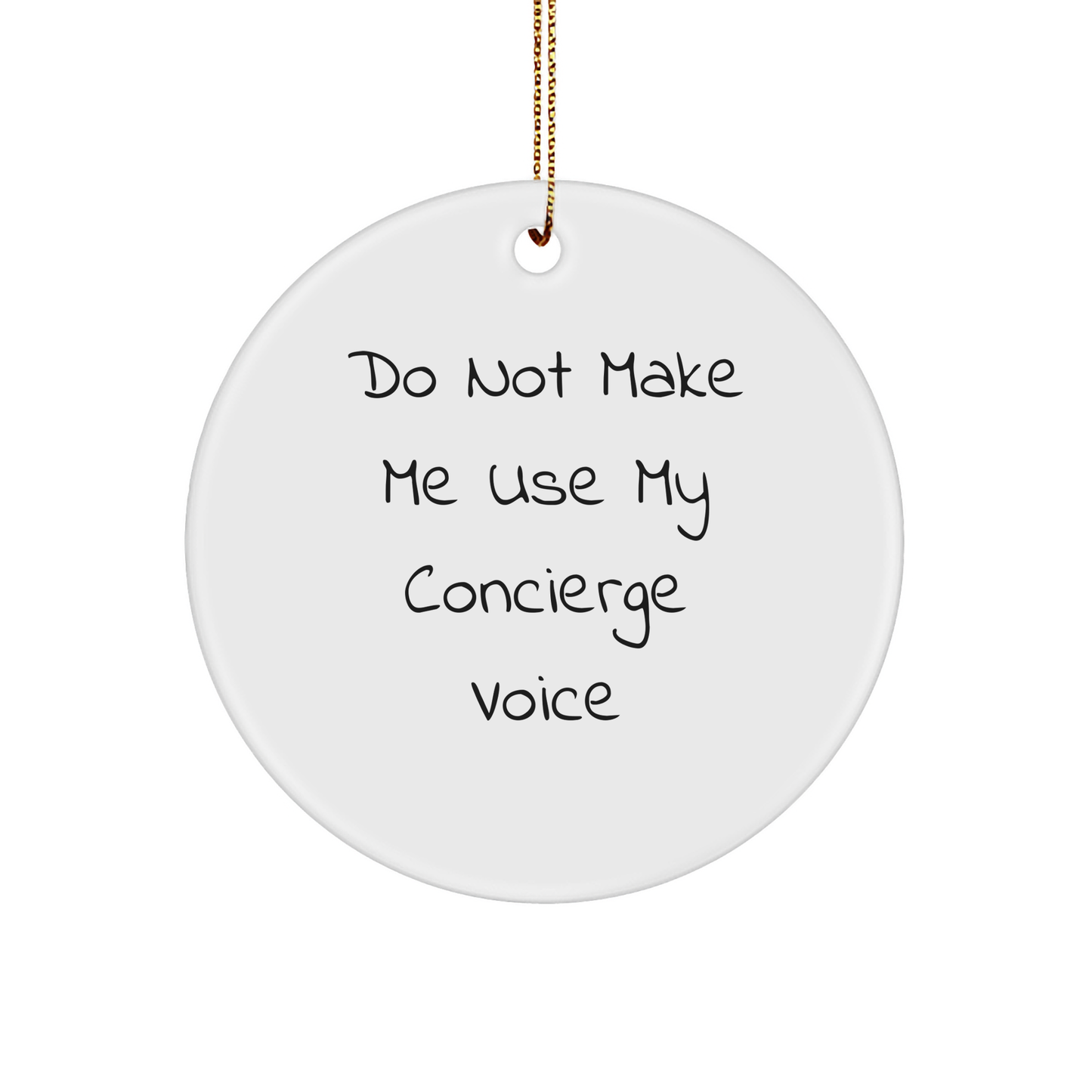 Concierge Service Funny Gifts for Home Decor: White Circle Ornament with Do Not Make Me Use My Concierge Voice Quote, Perfect Christmas Unique Gifts from Family to Friends - Image 1