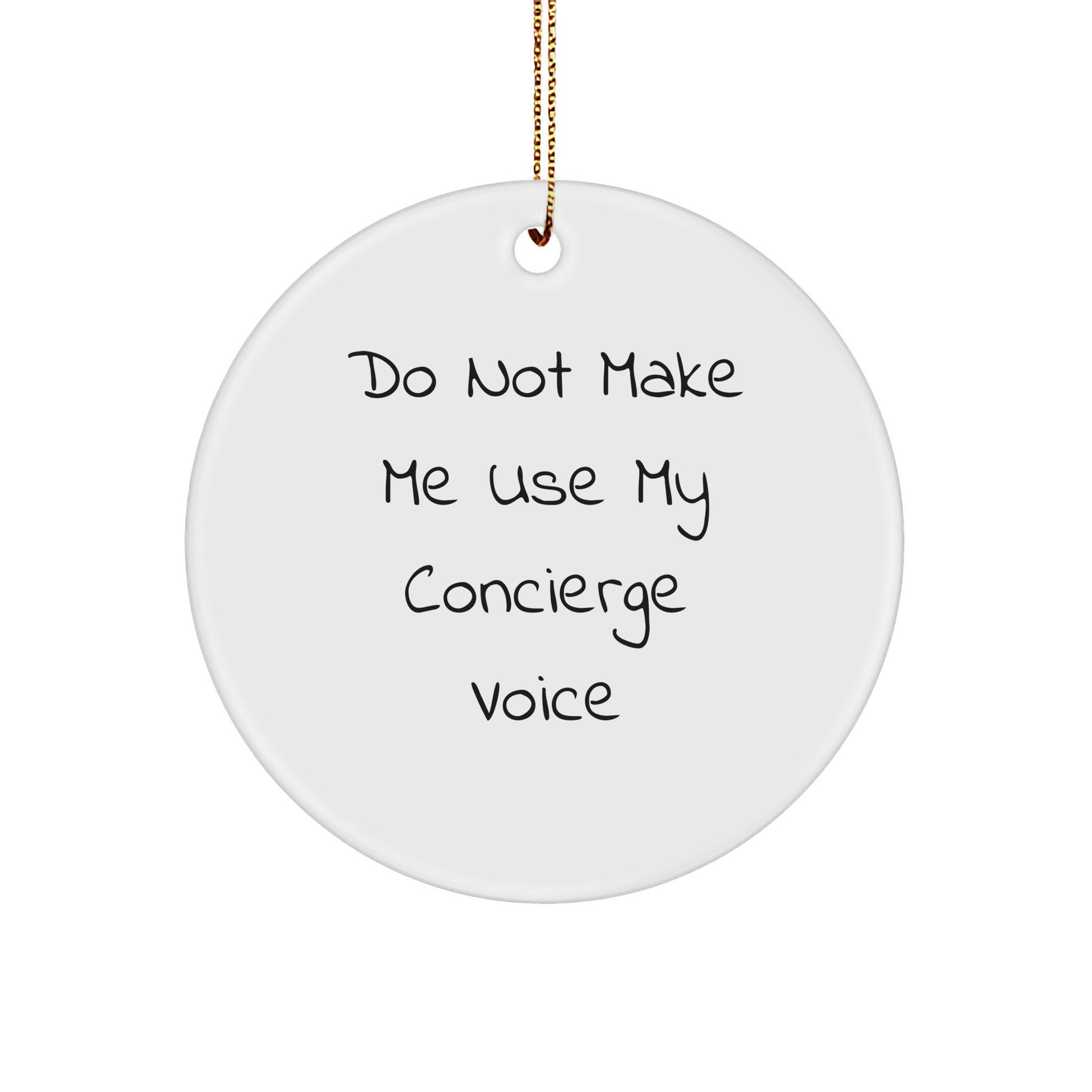 Concierge Service Funny Gifts for Home Decor: White Circle Ornament with Do Not Make Me Use My Concierge Voice Quote, Perfect Christmas Unique Gifts from Family to Friends - Image 1