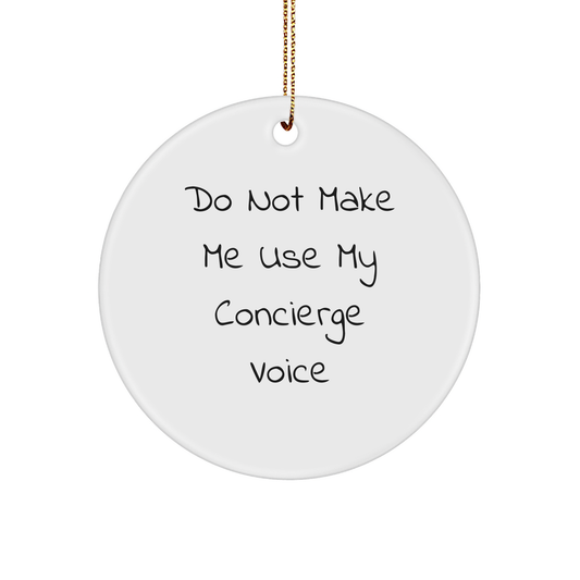 Concierge Service Funny Gifts for Home Decor: White Circle Ornament with Do Not Make Me Use My Concierge Voice Quote, Perfect Christmas Unique Gifts from Family to Friends - Image 1