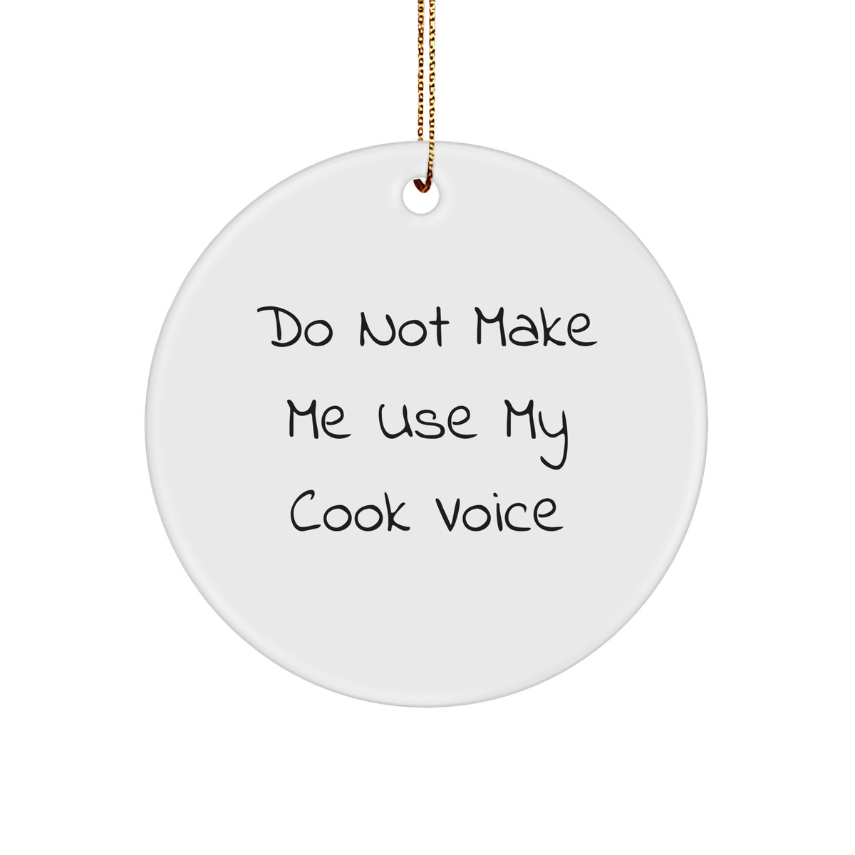 Do Not Make Me Use My Cook Voice Funny Cooking Christmas Unique Gifts for Cooks, Unique Circle Ornament, Cooks' Humorous Present Ideas, Gifts from Mom to Husband for Christmas - Image 1