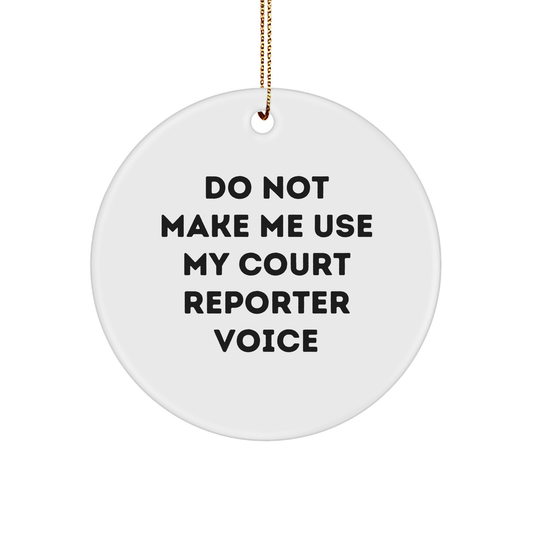 Funny Court Reporter Gifts from Friends for Court Reporters - Do Not Make Me Use My Court Reporter Voice Circle Ornament, Christmas Unique Gifts - Image 1