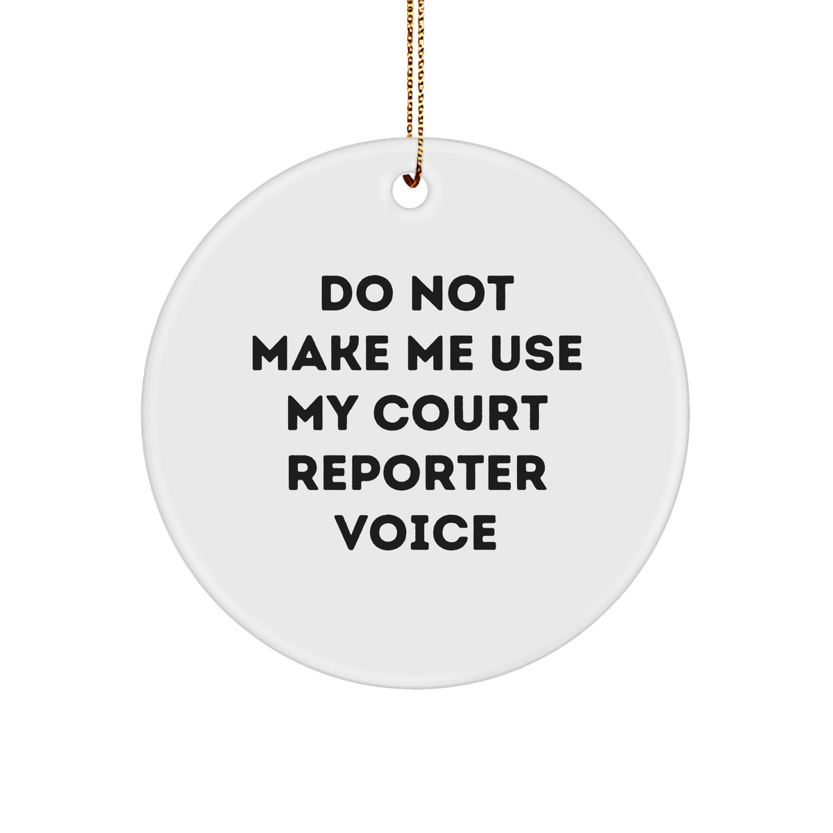 Funny Court Reporter Gifts from Friends for Court Reporters - Do Not Make Me Use My Court Reporter Voice Circle Ornament, Christmas Unique Gifts - Image 1