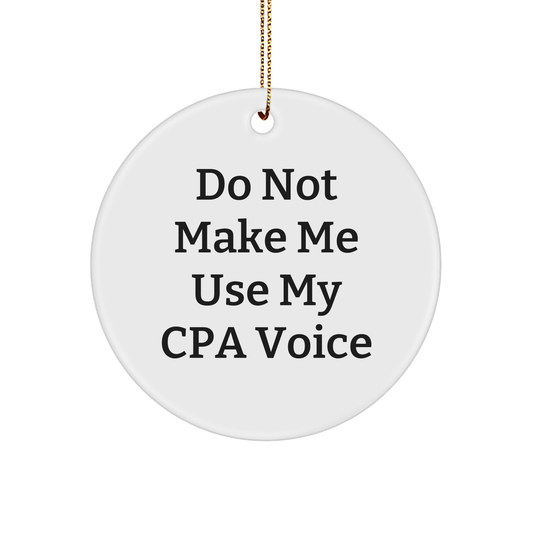 Funny CPA Gifts from Men to Women for Christmas, Do Not Make Me Use My Cpa Voice Circle Ornament, Unique Circle Ornament Quote - Image 1