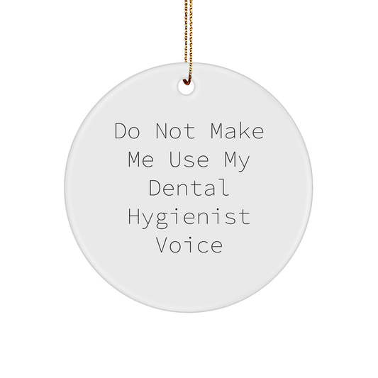 Dental Hygienist Gifts, Don't Make Me Use My Voice, Circle Ornament, Funny, White, Christmas Unique Gifts from Friends to Coworkers, for Dental Hygienist, Circle Ornament Lovers (150-200 characters) - Image 1
