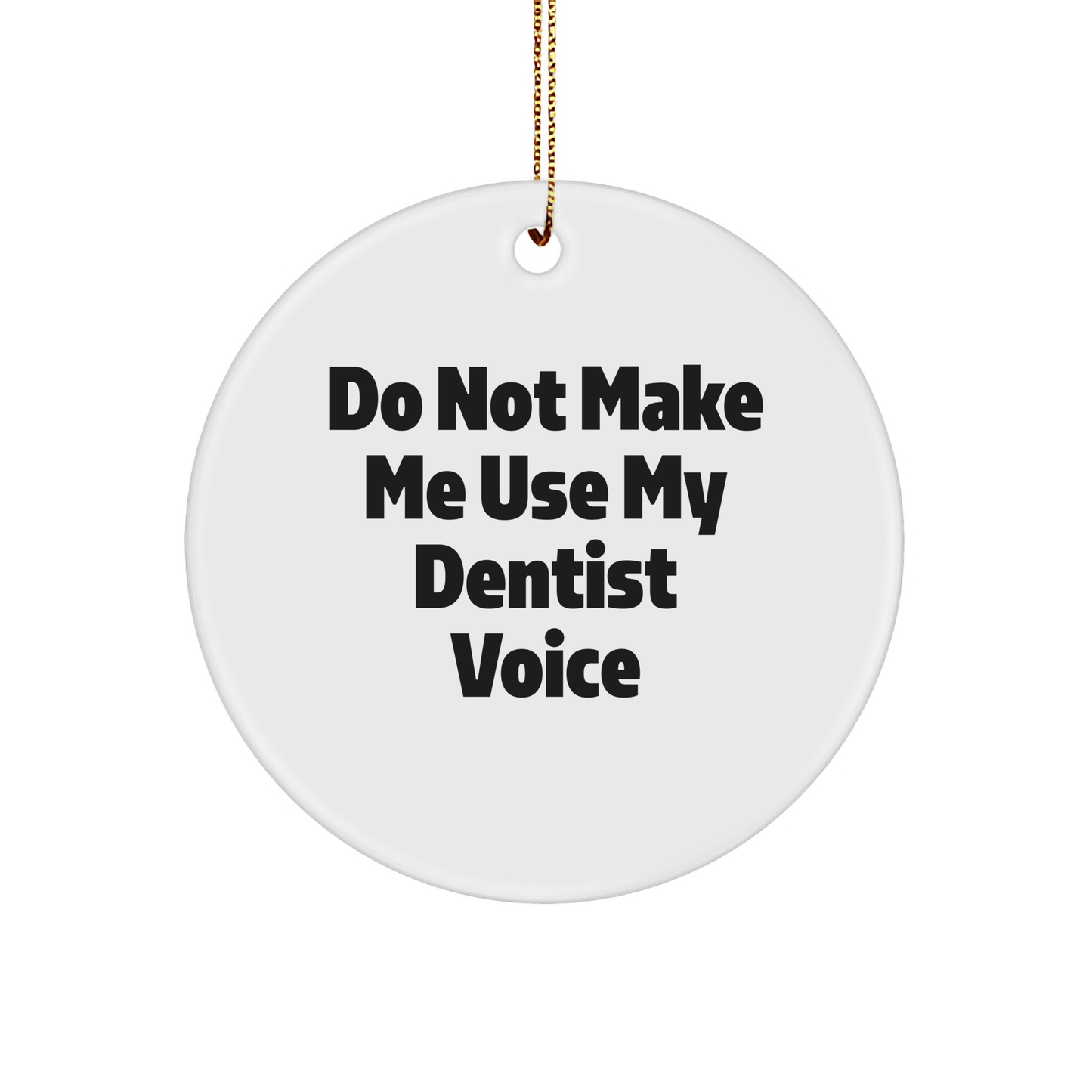 Funny Dentist Gifts for the Holidays: Don't Make Me Use My Dentist Voice Christmas Ornament for Dentists, Doctor Themed Gifts from Family - Image 1