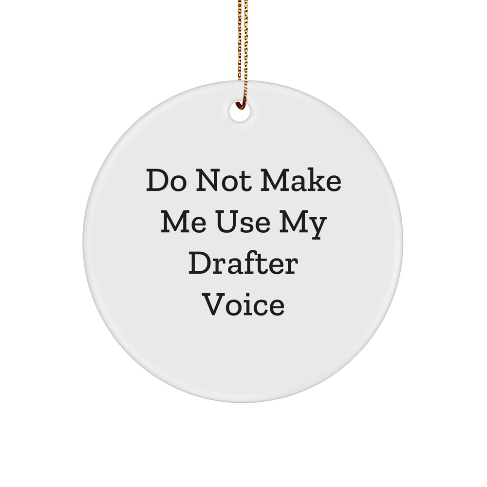 Funny Drafter Gifts from Men to Friends - Do Not Make Me Use My Drafter Voice Circle Ornament for Christmas - Image 1