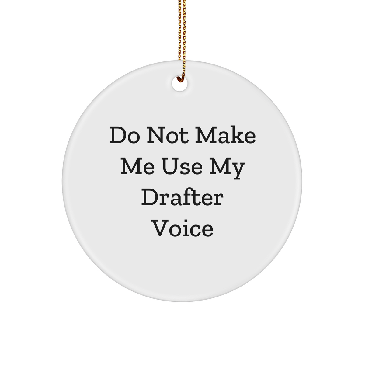 Funny Drafter Gifts from Men to Friends - Do Not Make Me Use My Drafter Voice Circle Ornament for Christmas - Image 1