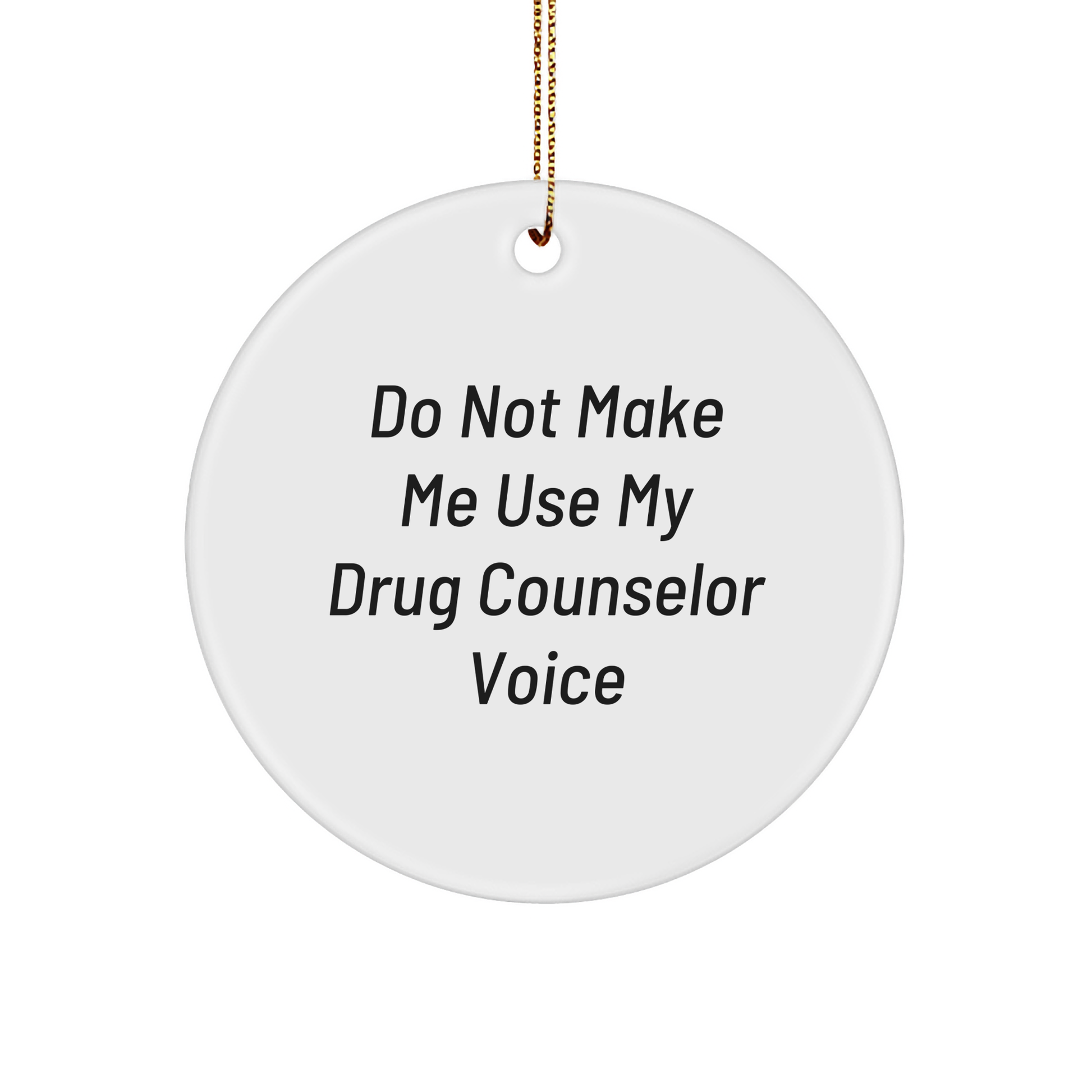 Gifts from Friends for Drug Counselor with Sarcasm Circle Ornament, Funny Christmas Ornament, White Circle Shape, MDF Material, High-Gloss Finish - Image 1