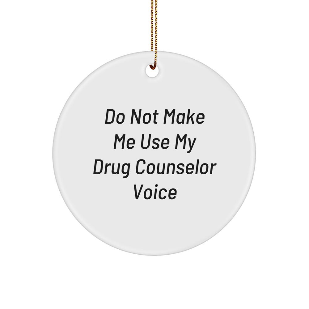 Gifts from Friends for Drug Counselor with Sarcasm Circle Ornament, Funny Christmas Ornament, White Circle Shape, MDF Material, High-Gloss Finish - Image 1