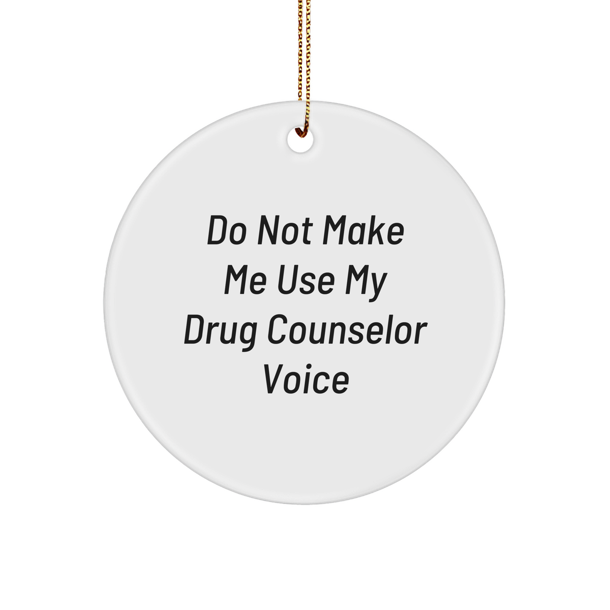 Gifts from Friends for Drug Counselor with Sarcasm Circle Ornament, Funny Christmas Ornament, White Circle Shape, MDF Material, High-Gloss Finish - Image 1